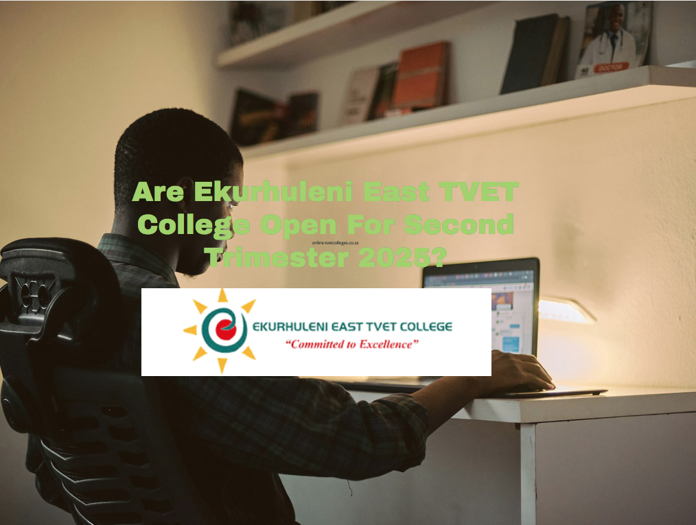 Is Ekurhuleni East TVET College Open For The Second Trimester Of 2025