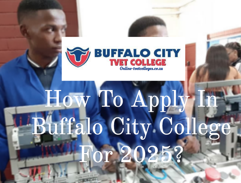 How To Apply In Buffalo City College For 2025? TVET Colleges