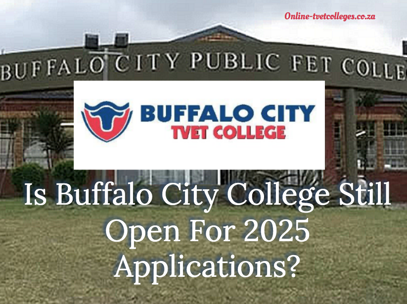 Is Buffalo City College Still Open For 2025 Applications? TVET Colleges