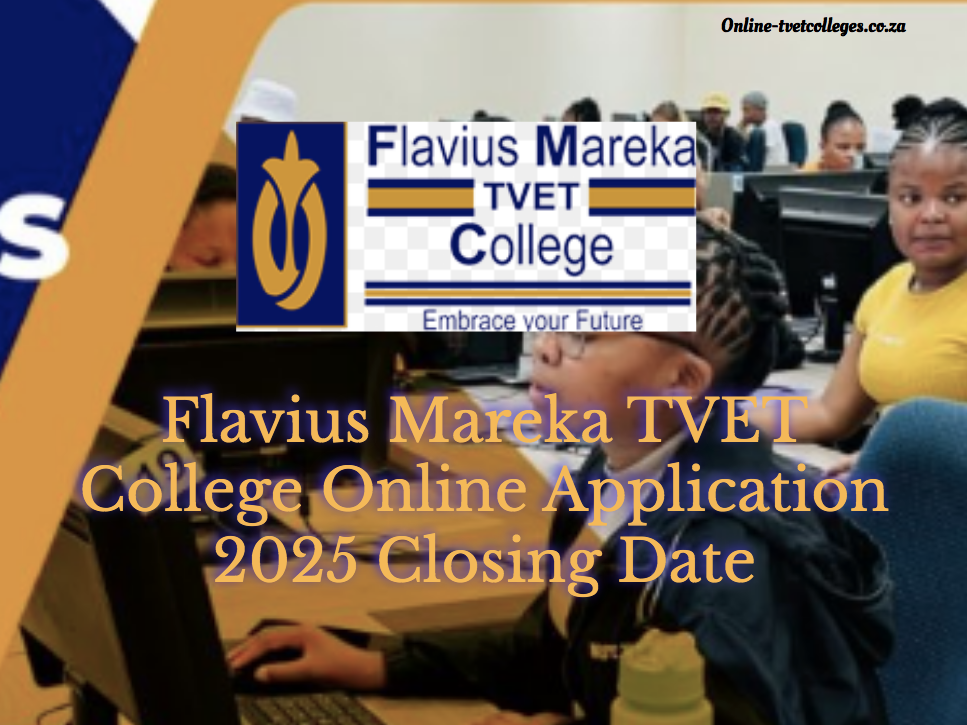 Flavius Mareka TVET College Online Application 2025 Closing Date TVET