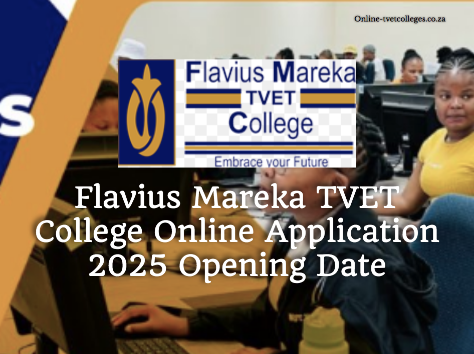 Flavius Mareka TVET College Online Application 2025 Opening Date TVET