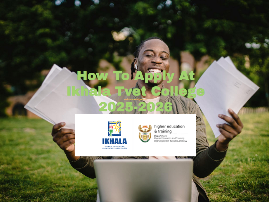 How To Apply At Ikhala Tvet College 2025-2026 - TVET Colleges