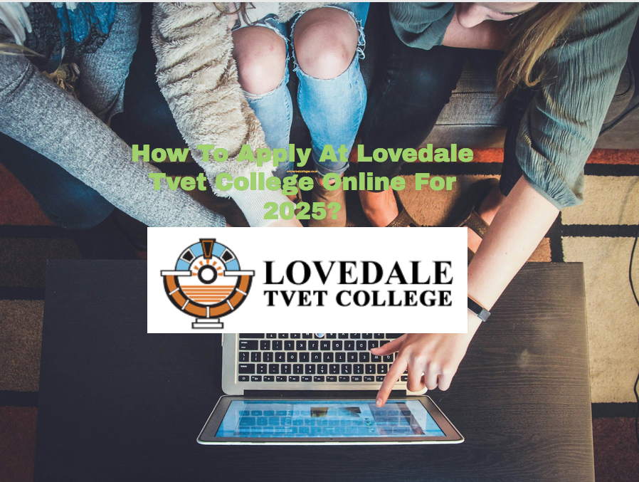 How To Apply At Lovedale Tvet College Online For 2025? TVET Colleges