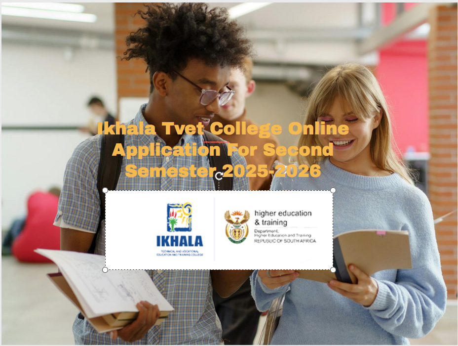 Ikhala Tvet College Online Application For Second Semester 2025-2026 ...