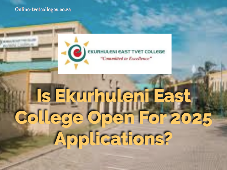 Is Ekurhuleni East College Open For 2025 Applications? TVET Colleges