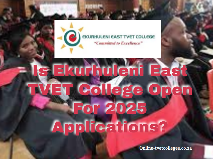 Is Ekurhuleni East TVET College Open For 2025/2026 Applications TVET