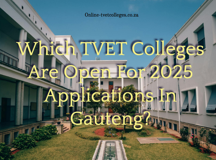 Which TVET Colleges Are Open For 2025 Applications In Gauteng? TVET